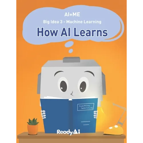 AI+Me: Big Idea 3 - Machine Learning: How AI Learns - Paperback