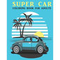 Super Car Coloring Book For Adults: An Adults Coloring Book With car Collection, Stress Remissive, and Relaxation. - Paperback