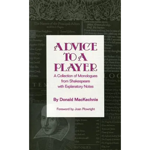 Advice to a Player: A Collection of Monologues from Shakespeare with Explanatory Notes - Paperback