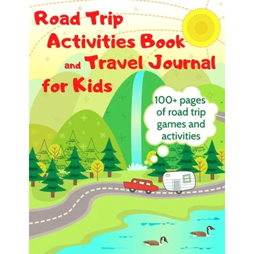 Road Trip Activities Book and Travel Journal for Kids. 100+ Pages of Road Trip Games and Activities - Paperback