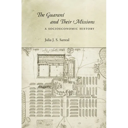 The Guaraní and Their Missions: A Socioeconomic History - Hardcover