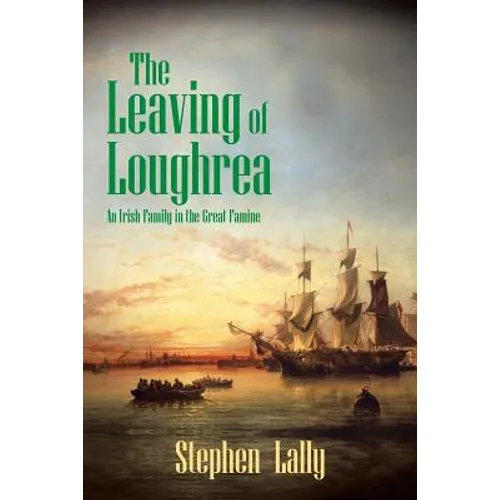The Leaving of Loughrea: An Irish Family in the Great Famine - Paperback