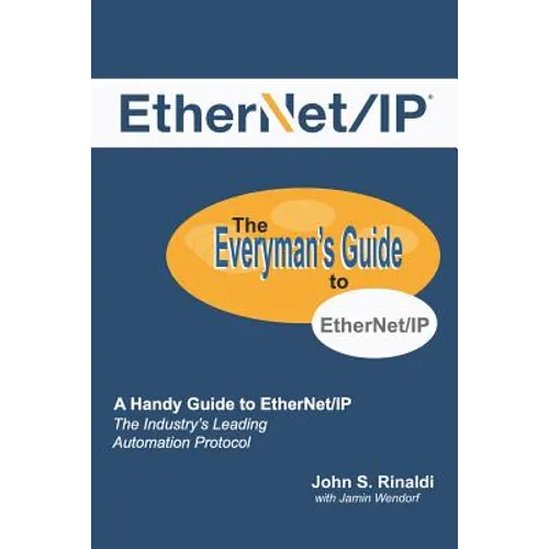 Ethernet/IP: The Everyman's Guide to the Most Widely Used Manufacturing Protocol - Paperback