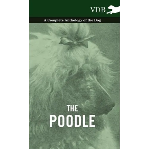 The Poodle - A Complete Anthology of the Dog - Hardcover