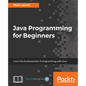 Java Programming for Beginners: Learn the fundamentals of programming with Java - Paperback