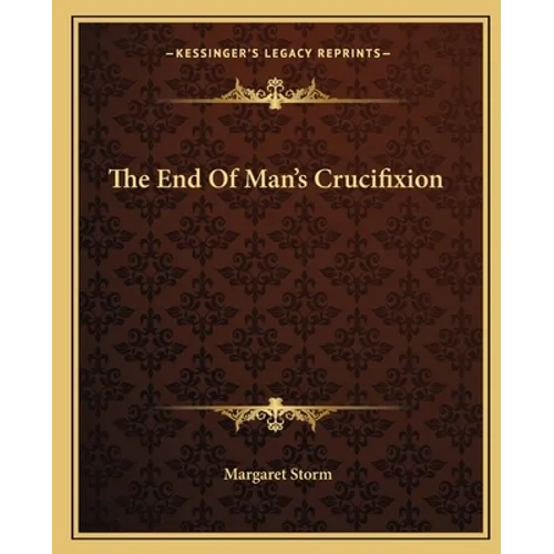 The End of Man's Crucifixion - Paperback