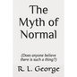 The Myth of Normal (Does anyone believe there is such a thing?) - Paperback