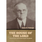 The House of the Lord: A Study of Holy Sanctuaries Ancient and Modern - Hardcover