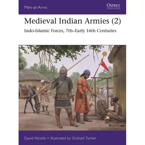 Medieval Indian Armies (2): Indo-Islamic Forces, 7th-Early 16th Centuries - Paperback