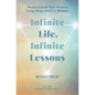 Infinite Life, Infinite Lessons: Wisdom from the Spirit World on Living, Dying, and the In-Between - Paperback