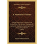A Memorial Volume: Being Selections In Poetry And Prose From The Written Thoughts Of Alonzo W. Slayback, Including A Brief Biographical Sketch (1883) - Paperback