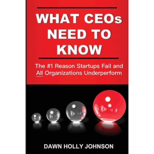 What CEOs Need to Know: The #1 Reason Startups Fail and All Organizations Underperform - Paperback