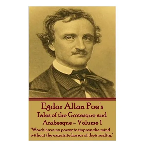 Tales of the Grotesque and Arabesque - Volume 1: "Words have no power to impress the mind without the exquisite horror of their reality." - Paperback