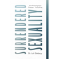 Surrendered Sexuality: How Knowing Jesus Changes... Everything - Paperback