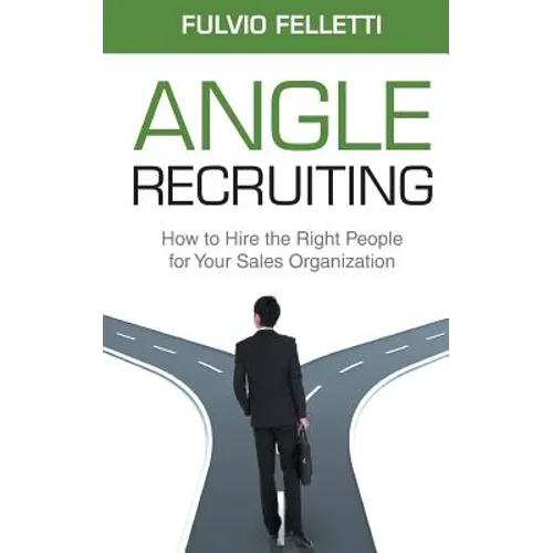 Angle Recruiting: How to Hire the Right People for Your Sales Organization - Paperback
