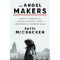 The Angel Makers: Arsenic, a Midwife, and Modern History's Most Astonishing Murder Ring - Hardcover