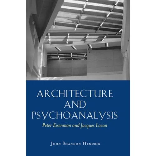 Architecture and Psychoanalysis: Peter Eisenman and Jacques Lacan - Paperback