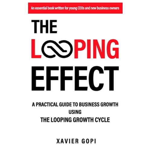 The Looping Effect: A practical guide to business growth using the Looping Growth Cycle - Paperback