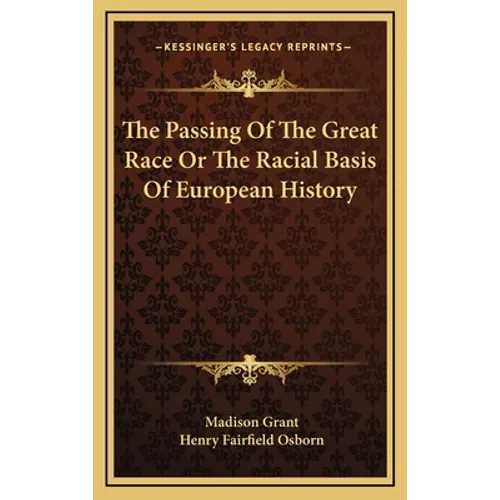 The Passing Of The Great Race Or The Racial Basis Of European History - Hardcover