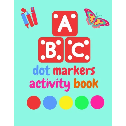 Dot Markers Activity Book ABC Animals shapes: Do a dot page a day - Giant, Large, Jumbo and Cute Art Paint Daubers Kids Activity ... Toddler, Preschoo - Paperback