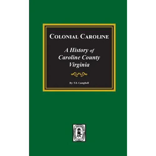 Colonial Caroline: A History of Caroline County, Virginia - Hardcover