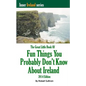 The Great Little Book of Fun Things You Probably Don't Know About Ireland: Unusual facts, quotes, news items, proverbs and more about the Irish world, - Paperback