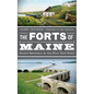 The Forts of Maine: Silent Sentinels of the Pine Tree State - Hardcover