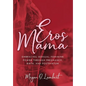 Eros Mama: Embracing Your Sensual Feminine Power through Pregnancy, Birth, Postpartum, and Beyond - Hardcover