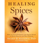 Healing Spices: How to Use 50 Everyday and Exotic Spices to Boost Health and Beat Disease - Hardcover