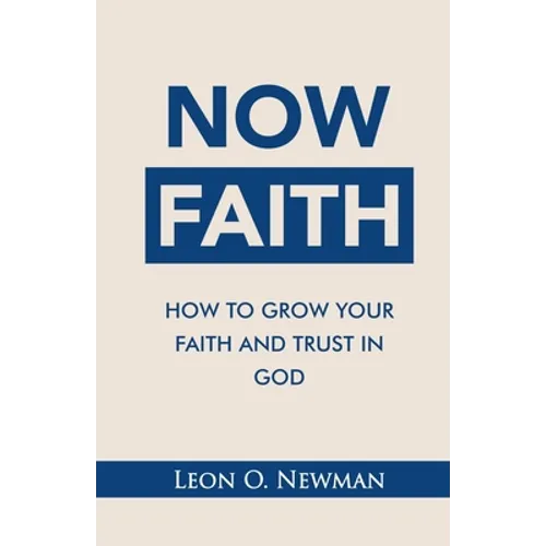 Now Faith: How to Grow Your Faith and Trust in God - Paperback