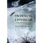 Swimming Upstream: A Story about Becoming Human - Paperback