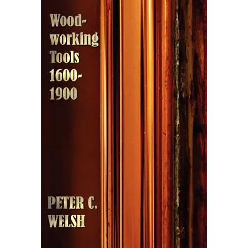 Woodworking Tools 1600-1900 - Fully Illustrated - Paperback