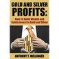 Gold and Silver Profits: How To Build Wealth and Safely Invest In Gold and Silver - Paperback