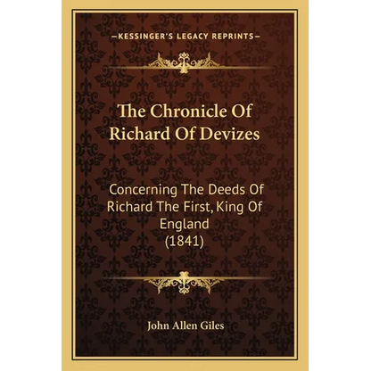 The Chronicle Of Richard Of Devizes: Concerning The Deeds Of Richard The First, King Of England (1841) - Paperback