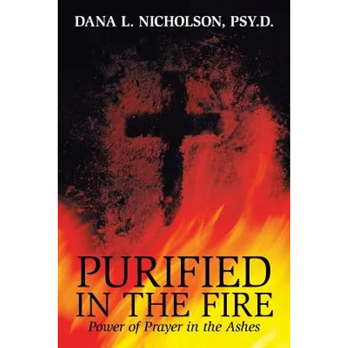 Purified in the Fire: Power of Prayer in the Ashes - Paperback
