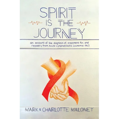 Spirit Is the Journey: An Account of the Diagnosis of, Treatment for, and Recovery from Acute Lymphoblastic Leukemia (ALL) - Paperback