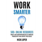 Work Smarter: 500+ Online Resources Today's Top Entrepreneurs Use to Increase Productivity and Achieve Their Goals - Paperback