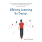 Lifelong Learning By Design: A New Vision For Continuing Education, Professional Improvement and Leadership Development of Healthcare Professions - Paperback