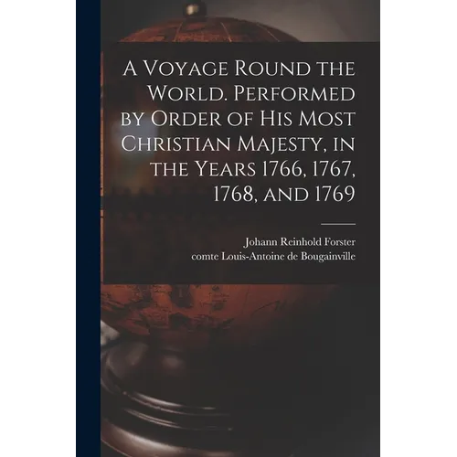 A Voyage Round the World. Performed by Order of His Most Christian Majesty, in the Years 1766, 1767, 1768, and 1769 - Paperback