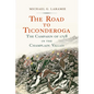 The Road to Ticonderoga: The Campaign of 1758 in the Champlain Valley - Hardcover