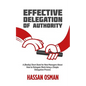 Effective Delegation of Authority: A (Really) Short Book for New Managers About How to Delegate Work Using a Simple Delegation Process - Paperback