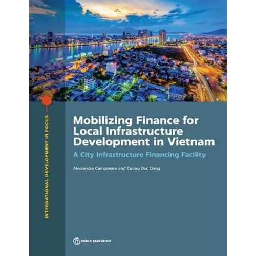Mobilizing Finance for Local Infrastructure Development in Vietnam: A City Infrastructure Financing Facility - Paperback