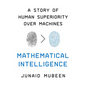 Mathematical Intelligence: A Story of Human Superiority Over Machines - Hardcover