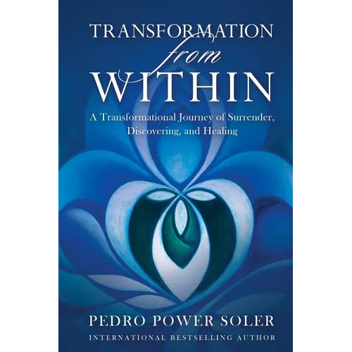 Transformation from Within: A Transformational Journey of Surrender, Discovering, and Healing - Paperback