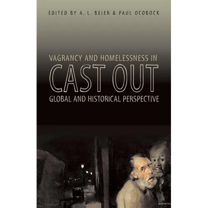 Cast Out: Vagrancy and Homelessness in Global and Historical Perspective - Paperback