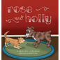Rose and Holly - Hardcover
