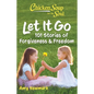 Chicken Soup for the Soul: Let It Go: 101 Stories of Forgiveness & Freedom - Paperback