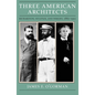 Three American Architects: Richardson, Sullivan, and Wright, 1865-1915 - Paperback