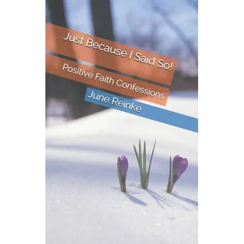 Just Because I Said So!: Positive Faith Confessions - Paperback