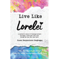 Live Like Lorelei: A Mother's Story of Finding Herself Through a Little Girl Who Was Dying the Day She Was Born. - Paperback